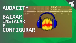 AUDACITY | Como BAIXAR, INSTALAR e CONFIGURAR [2020]