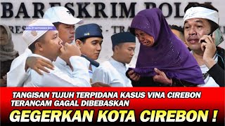 GEGERKAN KOTA CIREBON ! TANGISAN 7 TERPIDANA KASUS VINA T3R4NC4M GAGAL BEBAS