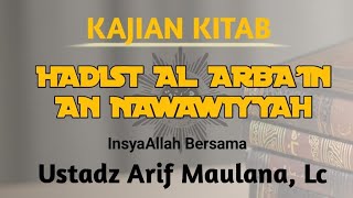 Kajian Hadist Al Arba'in An Nawawtyyah bersama Ustadz Arif Maulana, Lc