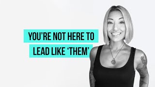 You’re Not Here to Lead Like ‘Them’