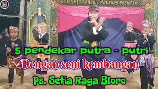 Kembangan 5 pendekar putra - putri Ps. Setia Raga.. || dengan Atraksi permainan.. ||