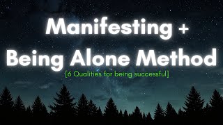 How I successfully manifested 6 qualities by being ALONE