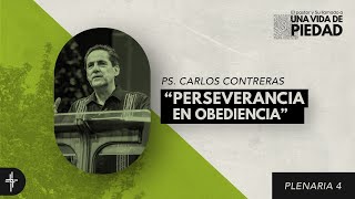 Plenaria 4 / Perseverancia en obediencia (Ps. Carlos Contreras)