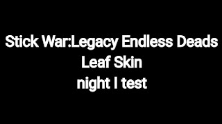 Stick war:legacy Endless Deads Leaf skin night l test