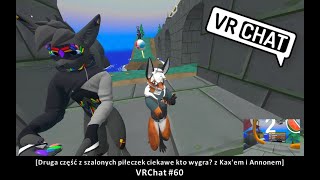 [Druga część z szalonych piłeczek ciekawe kto wygra? z Kax'em i Annonem] VRChat #60