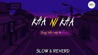 Kha Ni Kha || Slow & Reverd || Young fella ft Travis #lofimusic