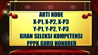 Arti Kode X-P1, X-P2, X-P3, Y-P1, Y-P2, Y-P3 Seleksi Kompetensi PPPK Guru Honorer 2021 Tahap 2