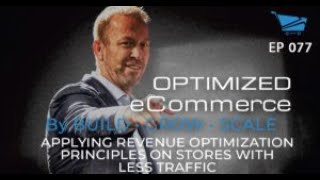 Applying Revenue Optimization Principles on Stores with Less Traffic - Optimized Ecommerce Ep. 77