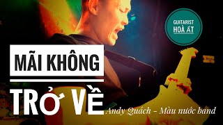 Mãi không trở về - Andy Quách ( Cam Hoà ất )