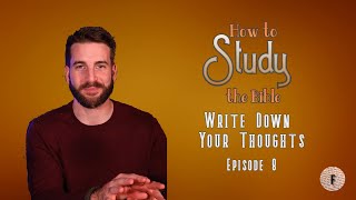 How to Study the Bible: WRITE DOWN YOUR THOUGHTS (Ep. 8)