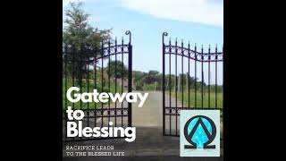 Gateway to Blessing - Sacrifice Leads to the Blessed Life