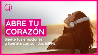 Abre el chakra del corazón con 639Hz: Siente tus emociones y libérate🫀 💚