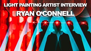 Light Painting Artist Interview, Ryan O'Connell