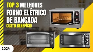 TOP 3 Melhores FORNO ELÉTRICO DE BANCADA Custo-Benefício em 2024