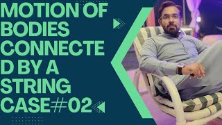 Motion of bodies connected by a string Part 2 (Case#02)||Hindi||Urdu|| #physicswallah #physics