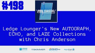 Episode 198: Ledge Lounger's New AUTOGRAPH, ECHO, and LAZE Collections with Chris Anderson