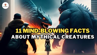 11 Facts About Mythical Creatures.