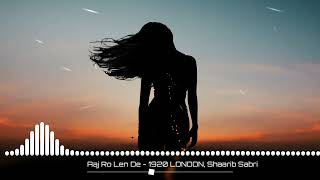 Aaj Ro Len De (8D AUDIO) - 1920 LONDON, Shaarib Sabri 🎧