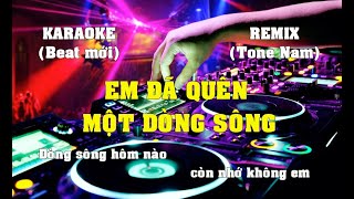 KARAOKE EM ĐÃ QUÊN MỘT DÒNG SÔNG REMIX TONE NAM CỰC MẠNH, HAY, DỄ HÁT, BEATCHUẨN MỚI NHẤT  mp4 1