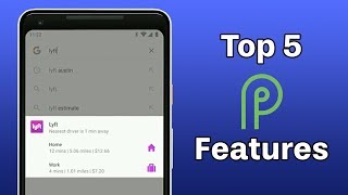 Top 5 Android P Features From Google I/O 2018