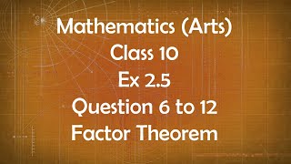 Class 10th General Maths Arts Group Ex 2.5 Question 6 to 12 Factor Theorem