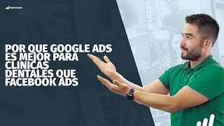 🦷 ¿Eres una clínica dental? 🦷 Acá te explico por que Google Ads te conviene mas que Facebook ads 😮