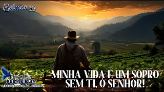 MINHA VIDA É UM SOPRO SEM TI, Ó SENHOR!