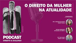 Direito & Diálogo - #17 O direito da mulher na atualidade