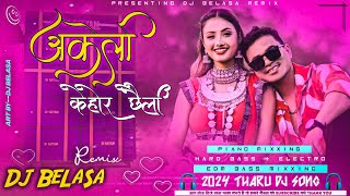 Akeli_Kehor_Chhaili_-_Edm_Bass_With_Piano_Mixxing_-_2024_New_Tharu_Dj_Song_Remix_-_Dj_Belasa_Remix