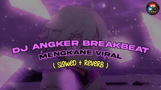 DJ ANGKER BREAKBEAT MENGKANE VIRAL ( slowed + reverb )