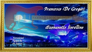 Francesco De Gregori  *Buonanotte fiorellino* strumentale con testo