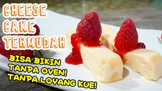 Resep Cheese Cake Termudah, Tanpa Oven! Tanpa Loyang Kue!