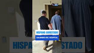 Hispano arrestado saliendo del hospital #sosnews noticiasenespañol #noticias