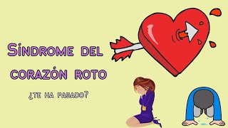 ¿Te han roto el corazón? - Síndrome del corazón roto :(