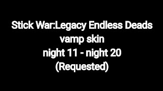 Stick war:Legacy Endless Deads Vamp skin night 11 - night 20