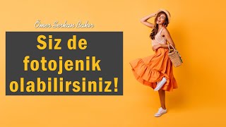 Siz de Fotojenik Olabilirsiniz!