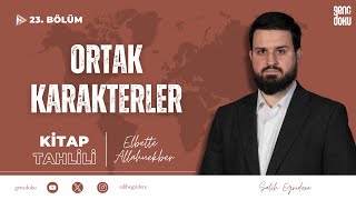 Elbette Allahuekber - 23. Bölüm: Ortak Karakterler | Salih Eğridere