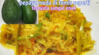 Resep tumis pepaya muda ternyata enak banget ya