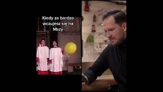 Kiedy wczujesz sie na mszy, Pacześ ogląda..