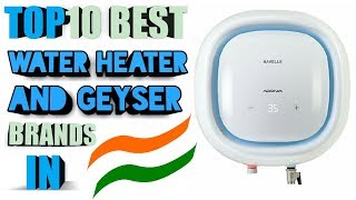 TOP 10 BEST WATER HEATERS / GEYSER BRANDS IN INDIA 2017-18 |#Perfect 10