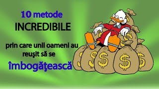 10 metode INCREDIBILE prin care unii oameni au reuşit să se îmbogăţească