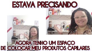 AGORA TENHO UM ESPAÇO PARA COLOCAR OS MEUS PRODUTOS DE CABELO.