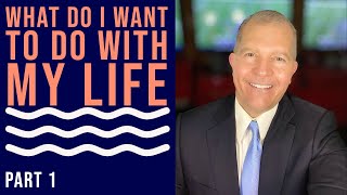 What do I want to do with my life | part 1