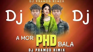 A Mor Phd Bala || Sambalpuri Dj Song || Sambalpuri Dj Remix || Dj Pramod Remix