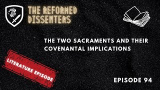 Episode 94: The Two Sacraments and Their Covenantal Implications