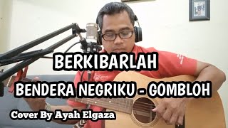 BERKIBARLAH BENDERAKU - GOMBLOH || COVER BY AYAH ELGAZA