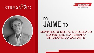 Dr. Jaime Ito. Tema: Movimiento dental no deseado durante el tratamiento ortodóncico, 2a. parte.