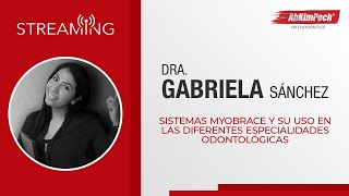 Dra. Gabriela Sánchez. Con Sistemas Myobrace y su uso en las diferentes especialidades odontológicas