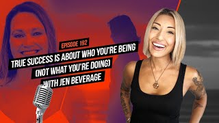 True Success is About Who You’re Being (Not What You’re Doing) with Jen Beverage