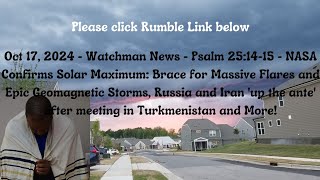 Oct 17, 2024-Watchman News-Psalm 25:14-15-Solar Maximum Begins, Russia and Iran 'up the ante' + More